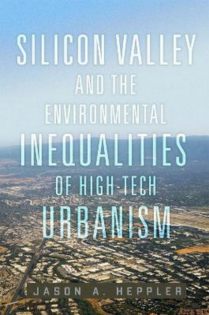 Silicon Valley and the Environmental Inequalities of High-Tech UrbanismVolume 9