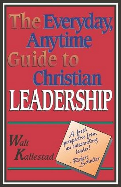 The Everyday, Anytime Guide to Christian Leadership