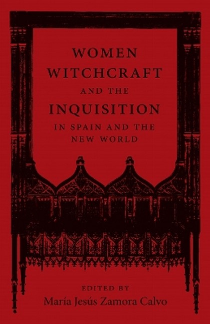 Women, Witchcraft, and the Inquisition in Spain and the New World