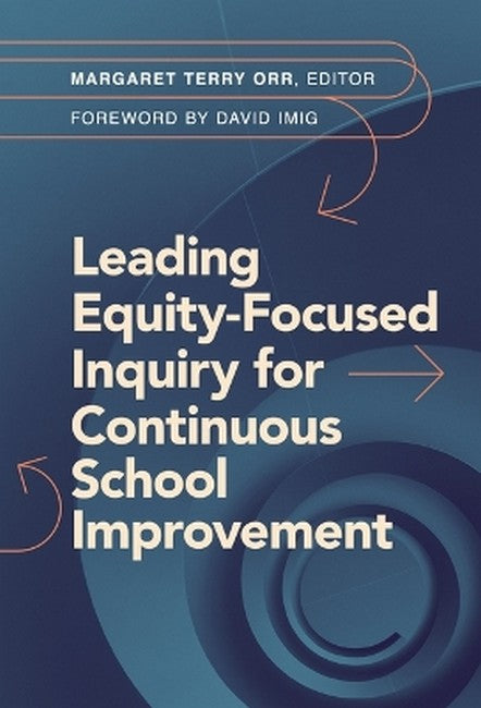 Leading Equity-Focused Inquiry for Continuous School Improvement