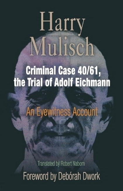 Criminal Case 40/61, the Trial of Adolf Eichmann
