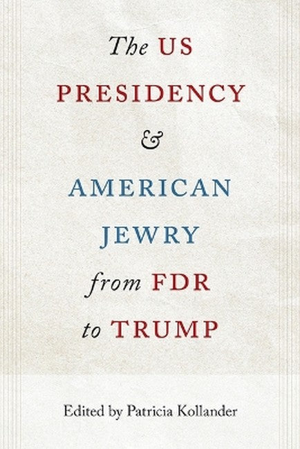 The US Presidency and American Jewry from FDR to Trump