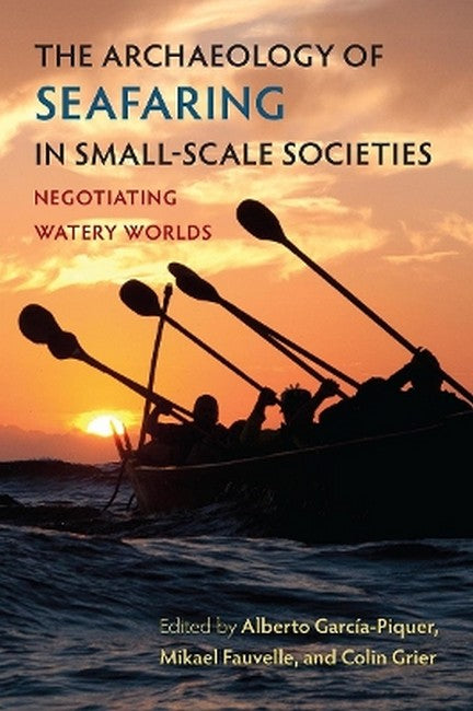 The Archaeology of Seafaring in Small-Scale Societies