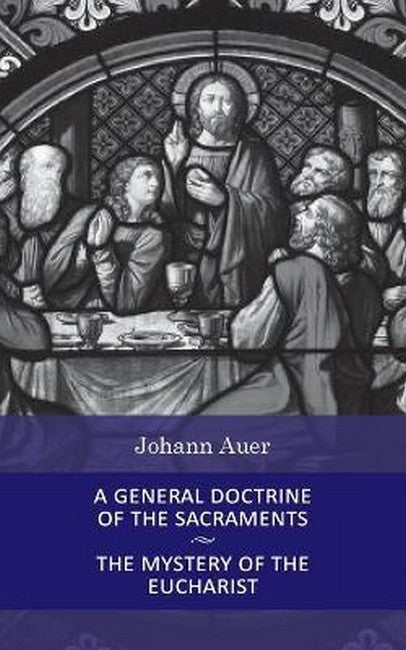 A General Doctrine of the Sacraments and the Mystery of the Eucharist
