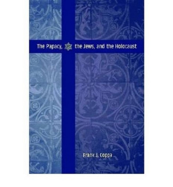 The Papacy, the Jews and the Holocaust