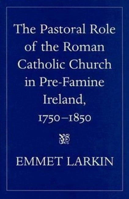 The Pastoral Role of the Roman Catholic Church in Pre-famine Ireland, 17850