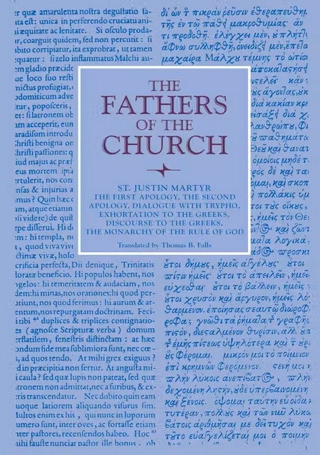 The First Apology, the Second Apology, Dialogue with Trypho, Exhortationthe Greeks, Discourse to the Greeks, the Monarchy of the Rule of God