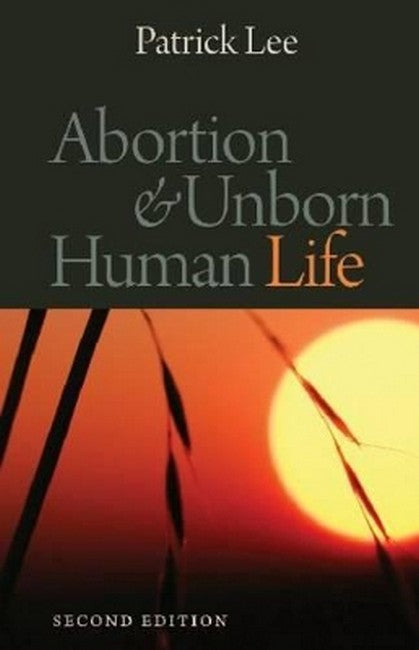 Abortion and Unborn Human Life 2/e
