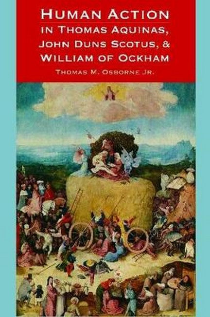 Human Action in Thomas Aquinas, John Duns Scotus, and William of Ockham