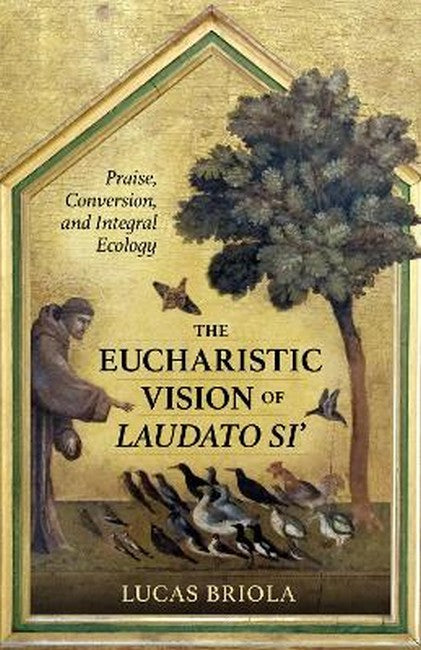 The Eucharistic Vision of Laudato Si