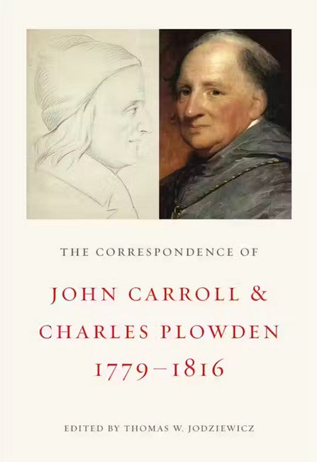 The Correspondence of John Carroll and Charles Plowden, 1779-1816
