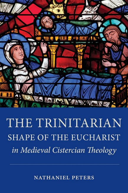 The Trinitarian Shape of the Eucharist in Medieval Cistercian Theology