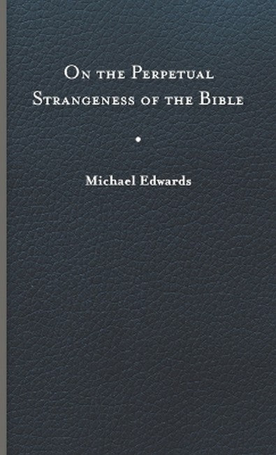 On the Perpetual Strangeness of the Bible