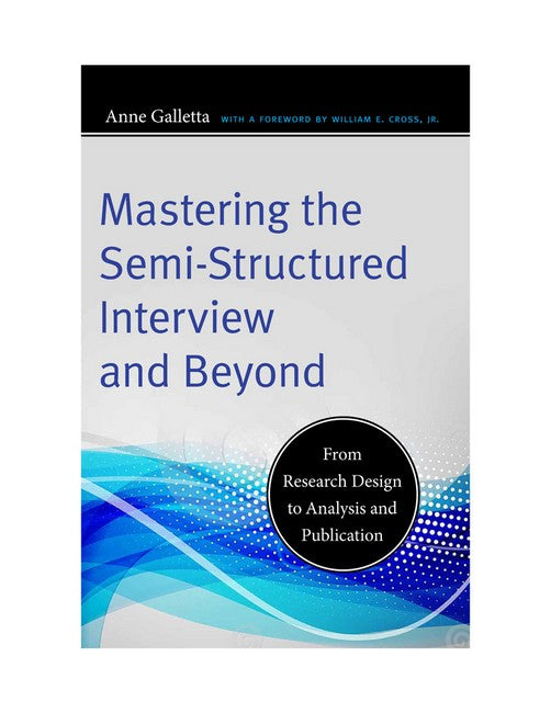 Mastering the Semi-Structured Interview and Beyond