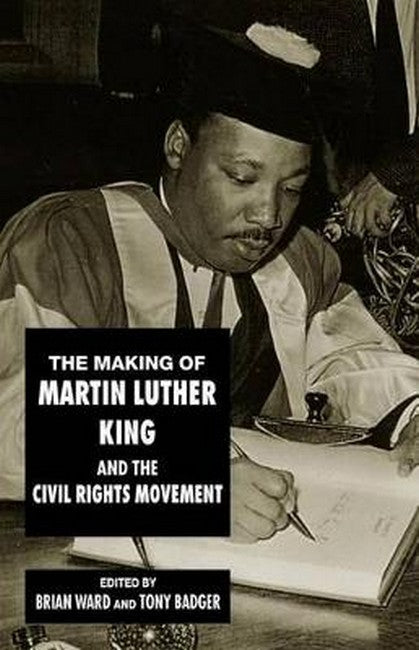 The Making of Martin Luther King and the Civil Rights Movement