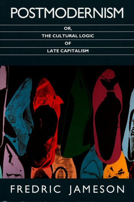 Postmodernism, or, the Cultural Logic of Late Capitalism