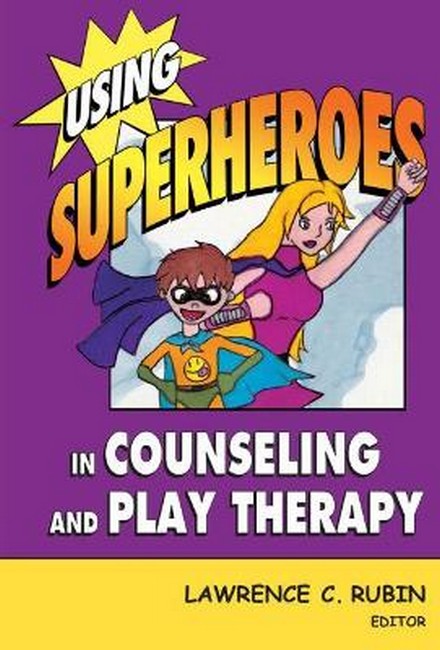 Using Superheroes in Counseling and Play Therapy H/C