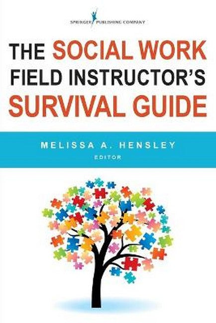 The Social Work Field Instructor's Survival Guide 3/e