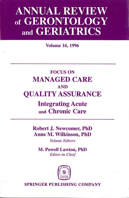 Annual Review of Gerontology and Geriatrics v. 16; Focus on Managed Care and Quality Assurance, Integrated Acute and Chronic Care