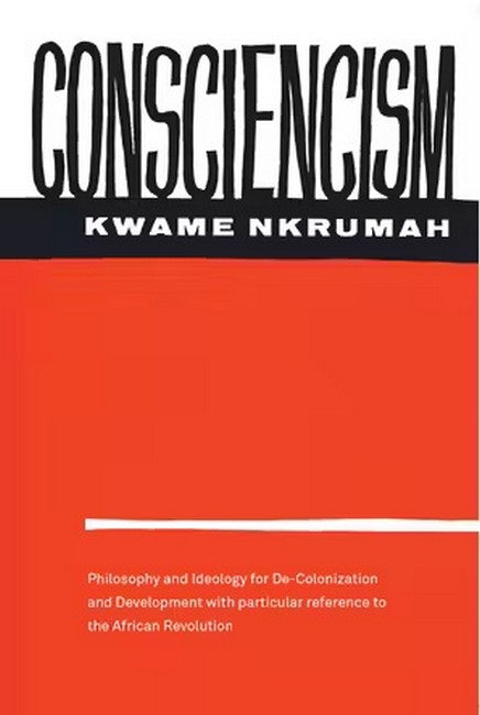 Consciencism: Philosophy and Ideology for De-Colonization