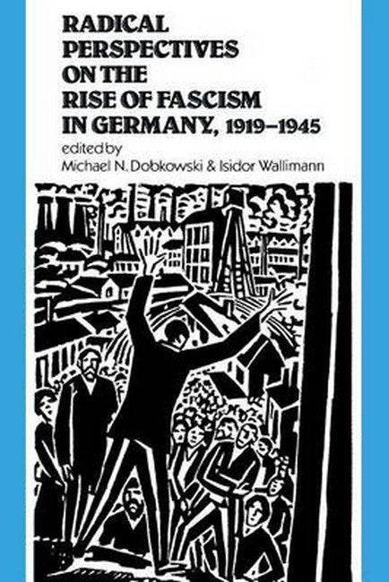 Radical Perspectives on the Rise of Fascism in Germany, 1919-1945