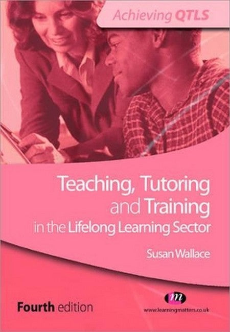 Teaching, Tutoring and Training in the Lifelong Learning Sector 4/e