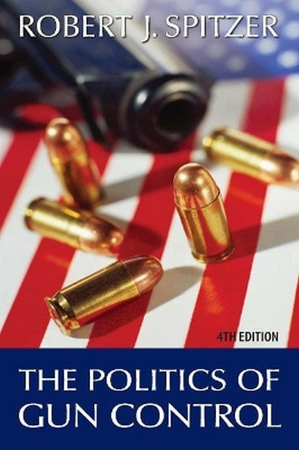 The Politics of Gun Control 4/e