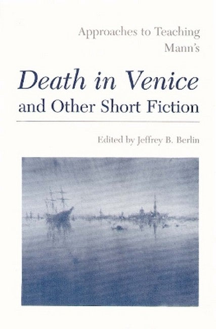 Approaches to Teaching Mann's Death in Venice and Other Short Fiction