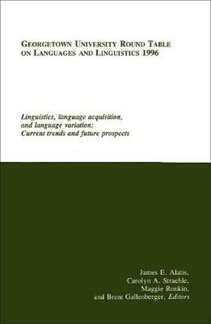 Georgetown University Round Table on Languages and Linguistics (GURT) 1996: Linguistics, Language Acquisition, and Language Variation