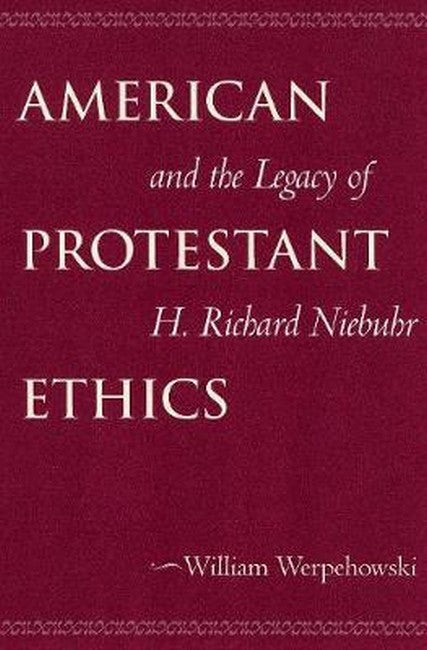 American Protestant Ethics and the Legacy of H. Richard Niebuhr