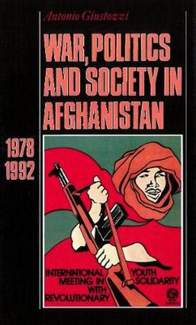 War, Politics and Society in Afghanistan, 1978-1992