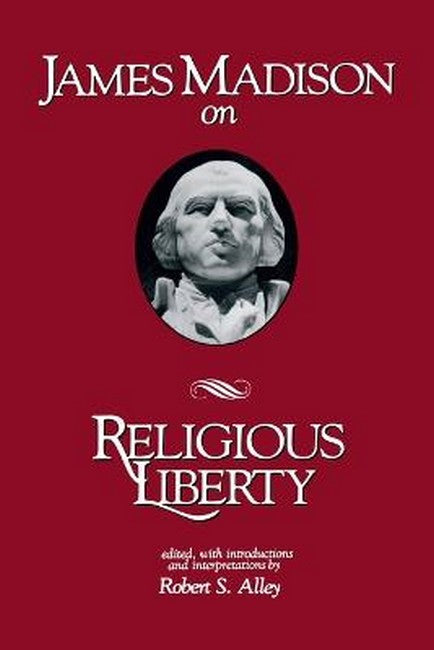 James Madison on Religious Liberty