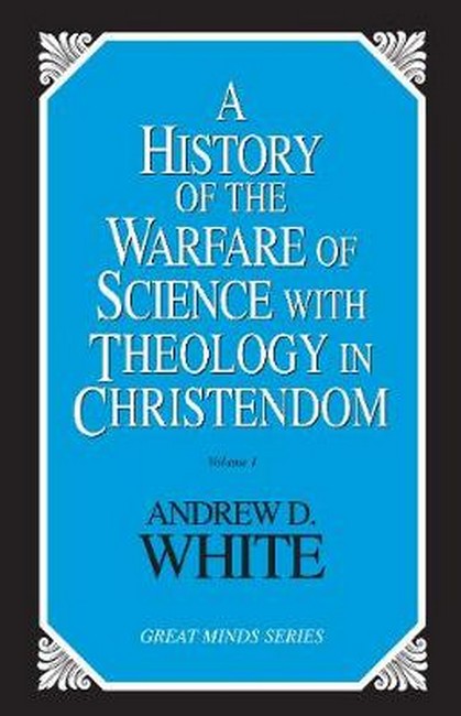 History of the Warfare of Science with Theology in Christendom