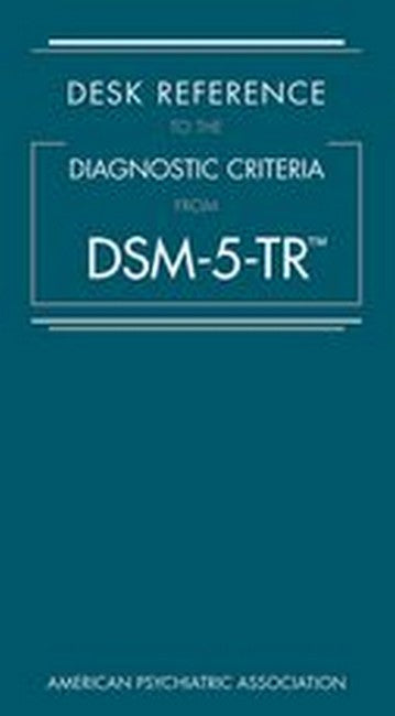 Desk Reference to the Diagnostic Criteria from DSM-5-TR (TM)