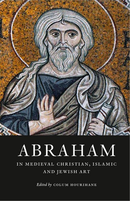 Abraham in Medieval Christian, Islamic, and Jewish Art