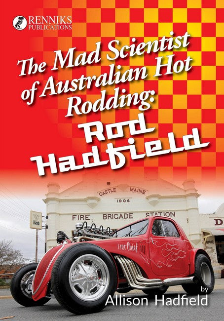 The Mad Scientist of Australian Hot Rodding: Rod Hadfield