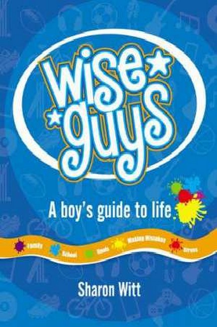 Wise Guys: A boy's guide to life