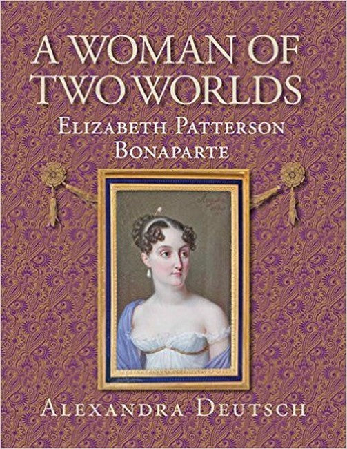 A Woman of Two Worlds - Elizabeth Patterson Bonaparte