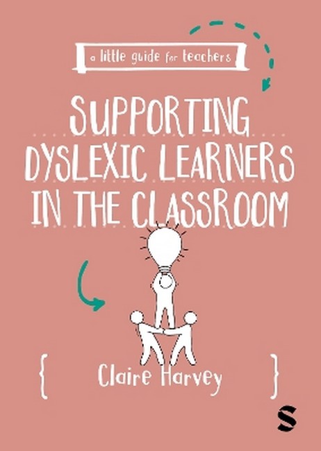 A Little Guide for Teachers: Supporting Dyslexic Learners in the Classro