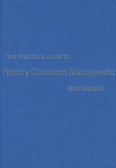 The Practical Guide to Primary Classroom Management