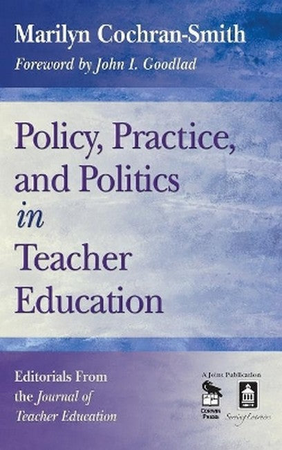 Policy, Practice, and Politics in Teacher Education