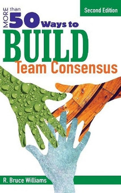 More Than 50 Ways to Build Team Consensus 2/e