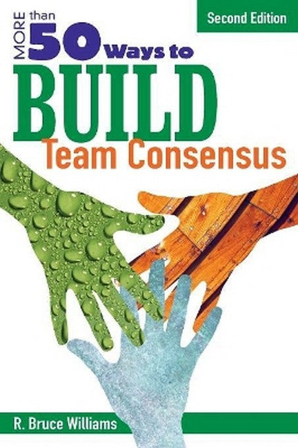 More Than 50 Ways to Build Team Consensus 2/e