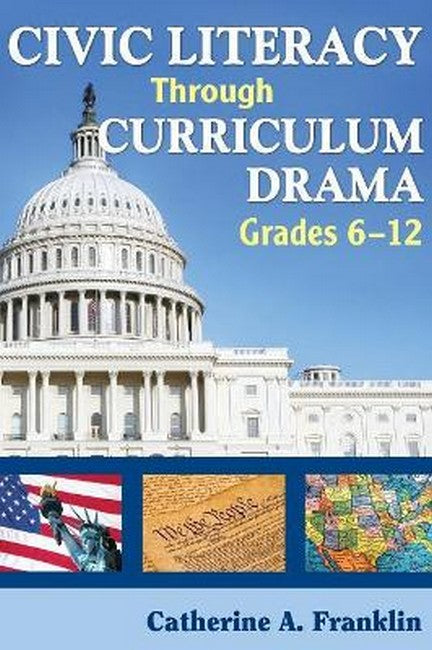 Civic Literacy Through Curriculum Drama, Grades 6-12