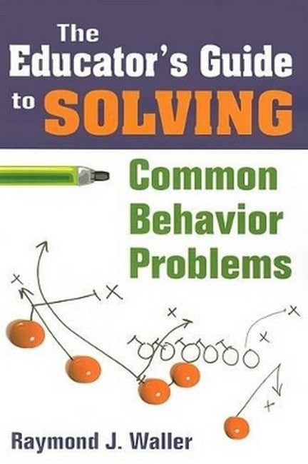 The Educator's Guide to Solving Common Behavior Problems