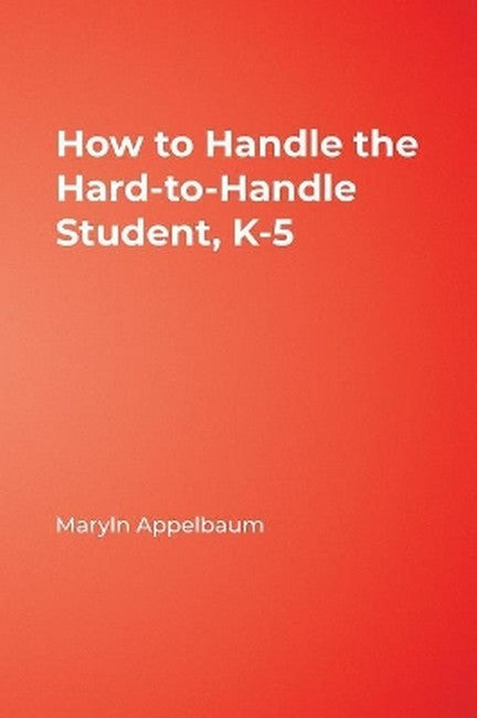 How to Handle the Hard-to-Handle Student, K-5