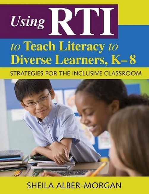 Using RTI to Teach Literacy to Diverse Learners, K-8