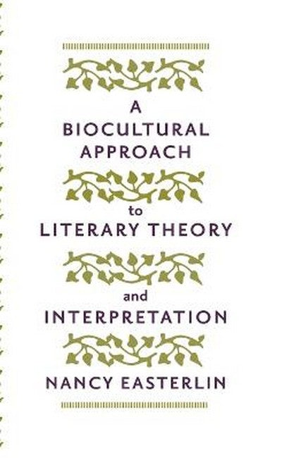 A Biocultural Approach to Literary Theory and Interpretation