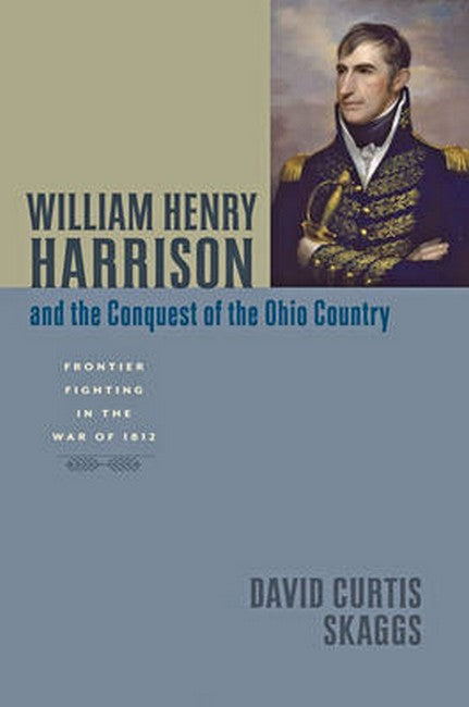 William Henry Harrison and the Conquest of the Ohio Country