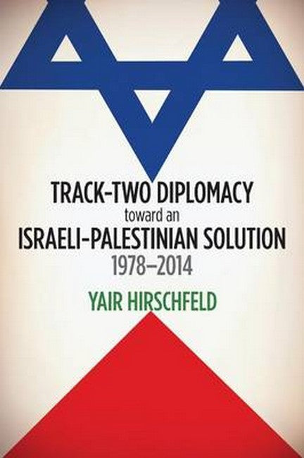 Track-Two Diplomacy toward an Israeli-Palestinian Solution, 1978-2014